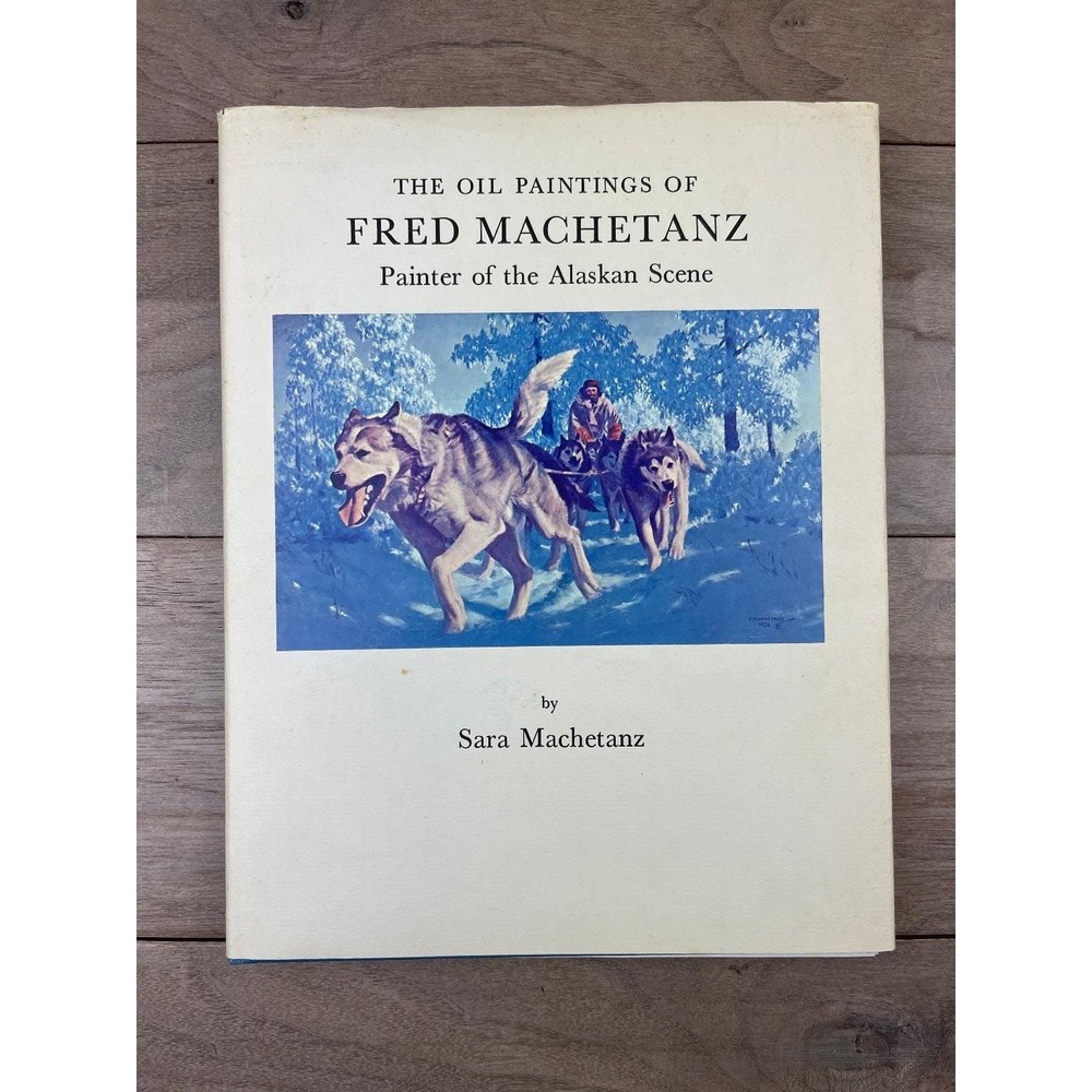 The Oil Paintings of Fred Machetanz Sara Machetanz 1980 Signed Art Book
